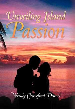 Crawford-Daniel, W: Unveiling Island Passion