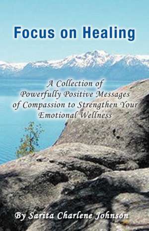 Focus on Healing de Sarita Charlene Johnson