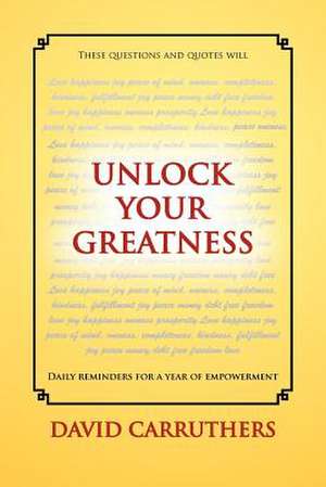 Unlock Your Greatness de David Carruthers