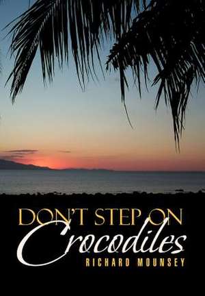 Don't Step on Crocodiles de Richard Mounsey