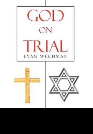 God on Trial de Evan Wechman