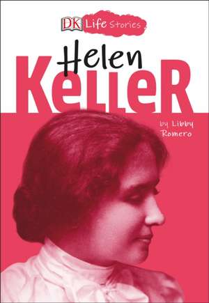 DK Life Stories: Helen Keller de Libby Romero