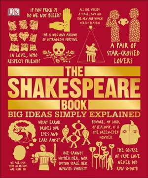 The Shakespeare Book: Big Ideas Simply Explained de Dk