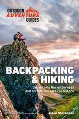 Backpacking & Hiking: Set Out Into the Wilderness and Hit the Trail with Confidence de Jason Stevenson