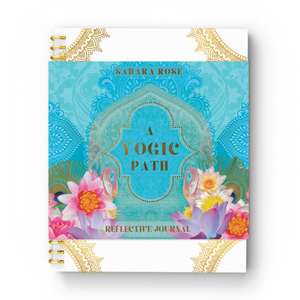 A Yogic Path Reflective Journal de Sahara Rose Ketabi