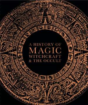 A History of Magic, Witchcraft, and the Occult de Dk