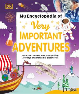 My Encyclopedia of Very Important Adventures: For Little Learners Who Love Exciting Journeys and Incredible Discoveries de Dk