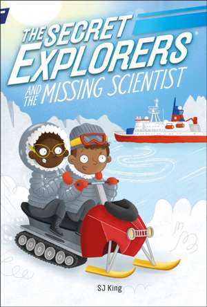 The Secret Explorers and the Missing Scientist de Sj King