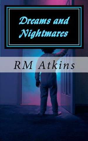 Dreams and Nightmares de R. M. Atkins