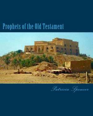 Prophets of the Old Testament de Patricia Marie Spencer