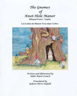 The Gnomes of Knot-Hole Manor Bilingual French English de Adele Marie Crouch