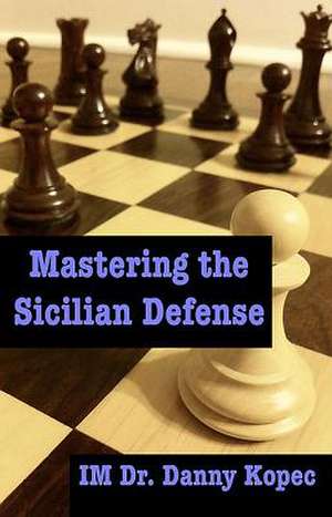 Mastering the Sicilian Defense de Danny Kopec