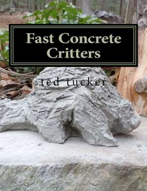 Fast Concrete Critters de Ted Tucker