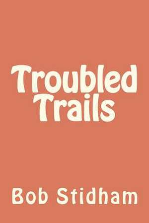 Troubled Trails de Bob G. Stidham