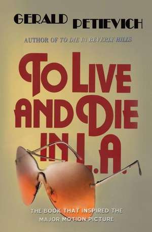 To Live and Die in L.A. de Gerald Petievich