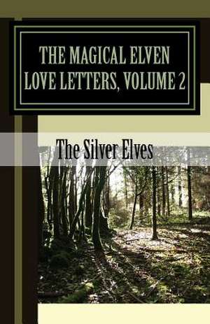 The Magical Elven Love Letters, Volume 2 de The Silver Elves