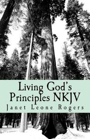 Living God's Principles NKJV de Miss Janet Leone Rogers