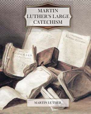 Martin Luther's Large Catechism de Martin Luther