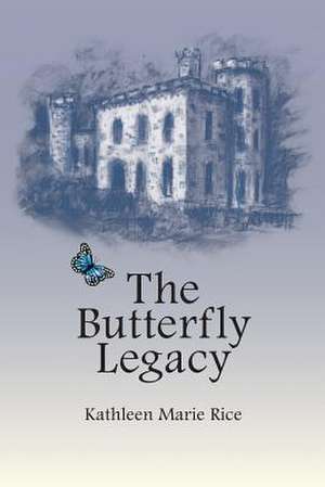 The Butterfly Legacy de Kathleen Marie Rice