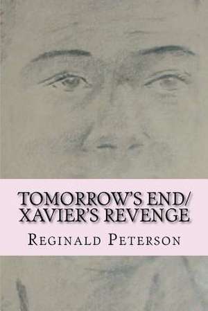 Tomorrow's End/Xavier's Revenge de Peterson, MR Reginald Lafayette