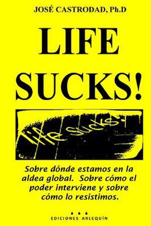 Life Sucks! de Jose Castrodad Ph. D.