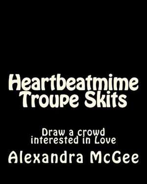 Heartbeatmime Troupe Skits de Alexandra McGee