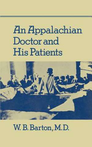 An Appalachian Doctor and His Patients de W. B. Barton M. D.