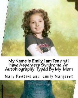 My Name Is Emily I Am Ten and I Have Aspergers Syndrome an Autobiography Typed by My Mom de Mary K. Restivo