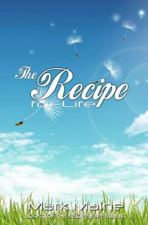 The Recipe for Life de Mark Maine