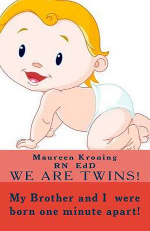 My Brother and I Were Born One Minute Apart! We Are Twins de Maureen Kroning Msn Rn