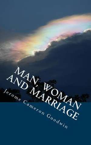 Man, Woman and Marriage de Jerome Cameron Goodwin