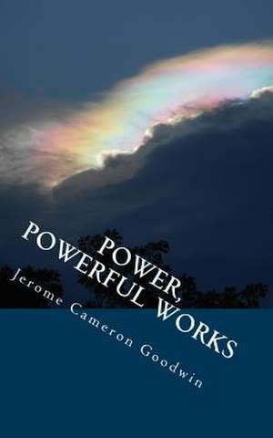 Power, Powerful Works de Jerome Cameron Goodwin