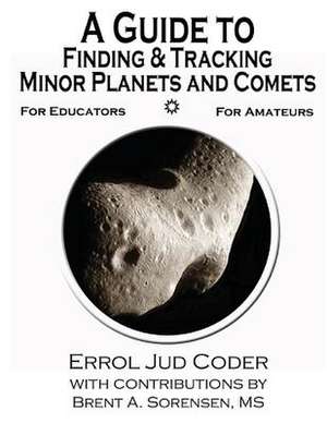 A Guide to Finding & Tracking Minor Planets and Comets de Errol Jud Coder