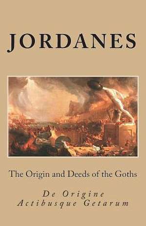 The Origin and Deeds of the Goths de Jordanes