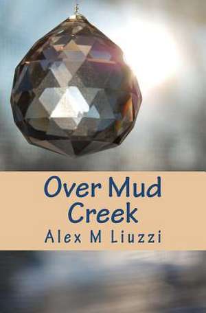 Over Mud Creek de Alex M. Liuzzi