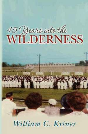 45 Years Into the Wilderness de William C. Kriner