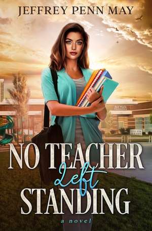 No Teacher Left Standing de Jeffrey Penn May