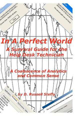 In a Perfect World, a Survival Guide for the Help Desk Technician de D. Russell Steffy