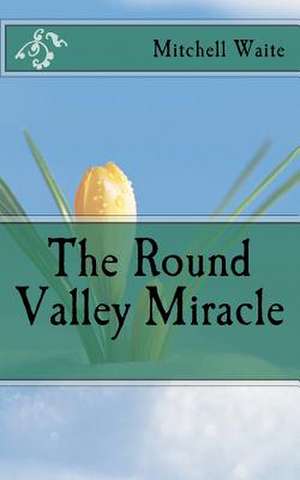 The Round Valley Miracle de Maj Mitchell Waite