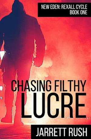 Chasing Filthy Lucre de Jarrett Rush