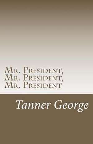 Mr. President, Mr. President, Mr. President de MR Tanner M. George Sr