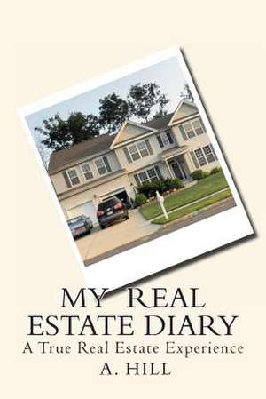 My Real Estate Diary de A. Hill