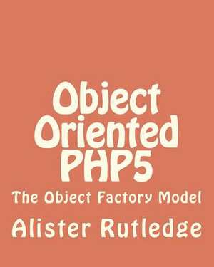 Object Oriented Php5 de Alister Rutledge