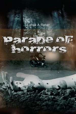 Parade of Horrors de Lance A. Raber