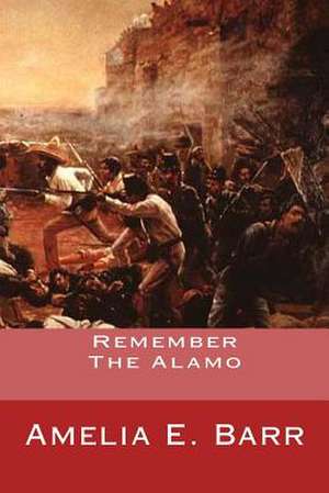 Remember the Alamo de Amelia E. Barr
