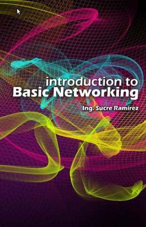 Introduction to Basic Networking de Sucre H. Ramirez