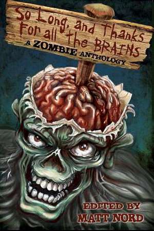 So Long, and Thanks for All the Brains de Matt Nord