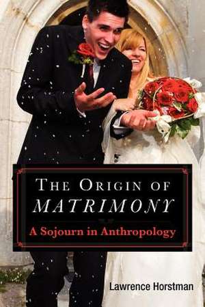 The Origin of Matrimony de Lawrence L. Horstman