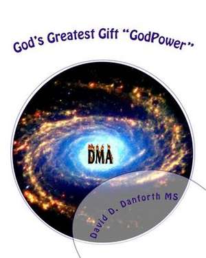 God's Greatest Gift Godpower de MR David D. Danforth M. S.