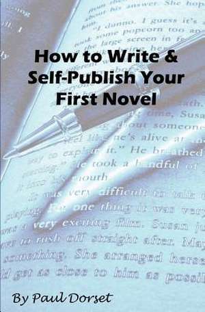 How to Write and Self-Publish Your First Novel de Paul Dorset